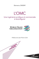 L'OMC: Une ingénierie juridique et commerciale à reconfigurer World Trade Organization (Logiques Juridiques) (French Edition) 2343152470 Book Cover