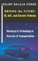 Driving the Future: AI, IoT, and Electric Vehicles: Historical & Technological Overview of Transportation B0FRG79SW2 Book Cover