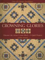 Crowning Glories: Discover the Arrow Crown Block, 9 Quilt Projects, over 80 Design Possibilities 157120282X Book Cover