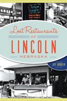 Lost Restaurants of Lincoln, Nebraska (American Palate) 1467139491 Book Cover