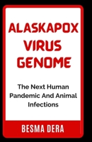 Alaskapox virus Genome: The Next Human Pandemic And Animal Infections B0CVNRH1PF Book Cover