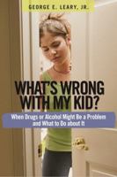 What's Wrong with My Kid?: When Drugs or Alcohol Might Be a Problem and What To Do about It 1616491191 Book Cover