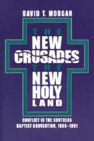 The New Crusades, the New Holy Land: Conflict in the Southern Baptist Convention, 1969-1991 0817308040 Book Cover
