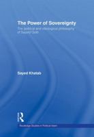 The Power of Sovereignity: The Political And Ideological Philosophy of Sayyid Qutb (Routledge Studies in Politicl Islam) 0415553849 Book Cover