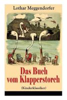 Das Buch vom Klapperstorch (Kinderklassiker): Ein Buch für Jung und Alt zur Unterhaltung und Belehrung - Mit Originalillustrationen 8027317967 Book Cover