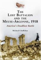 The Lost Battalion And the Meuse-argonne 1918: America's Deadliest Battle 0786469080 Book Cover