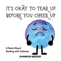 It's Okay to Tear Up Before You Cheer Up: A Book About Dealing with Sadness B09TN45G1S Book Cover