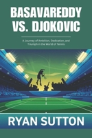 Basavareddy vs. Djokovic: A Journey of Ambition, Dedication, and Triumph in the World of Tennis B0DTDJC9LX Book Cover