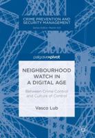 Neighbourhood Watch in a Digital Age: Between Crime Control and Culture of Control 3319677462 Book Cover