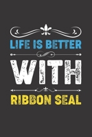 Life Is Better With Ribbon Seal: Funny Ribbon Seal Lovers Gifts Dot Grid Journal Notebook 6x9 120 Pages 1673419089 Book Cover
