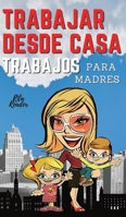 Trabajar Desde Casa Trabajos Para Madres: IDEAS DE INGRESOS PASIVOS PARA UNA VIDA DE LIBERTAD FINANCIERA CON TU FAMILIA: 12 PEQUE�OS NEGOCIOS REALES QUE PUEDES HACER AHORA MISMO. 1803460547 Book Cover