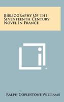 Bibliography of the Seventeenth Century Novel in France 1258315173 Book Cover