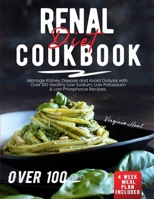 Renal Diet Cookbook: Manage Kidney Disease and Avoid Dialysis with Over 100 Healthy, Low Sodium, Low Potassium & Low Phosphorus Recipes. 4 Weeks Meal Plan Included 1914164199 Book Cover