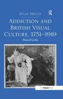 Addiction and British Visual Culture, 1751-1919: Wasted Looks 113827156X Book Cover