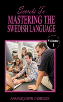 Secrets to mastering the Swedish Language: Learn and speak Swedish like if you were born in Sweden B0BK5F4GDR Book Cover