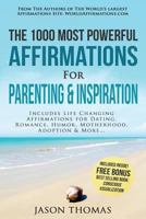 Affirmation the 1000 Most Powerful Affirmations for Parenting & Inspiration: Includes Life Changing Affirmations for Dating, Romance, Humor, Motherhood, Adoption & More 1541275225 Book Cover