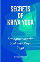 Secrets of Kriya Yoga: Strengthening the Soul with Kriya Yoga B0CJBJBY15 Book Cover