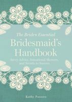 The Bridesmaid's Handbook: Savvy Advice, Sensational Showers, And Survival Strategies 1454908416 Book Cover