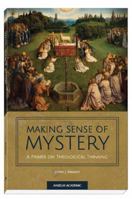 Making Sense of Mystery: A Primer on Theological Thinking 159982955X Book Cover