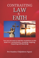 Contrasting Law and Faith: You Cannot Wait to Read The Revelations in this Book. It’s Revolutionary, Revealing, Inspiring, Impacting and Liberating B0CP3C5VMH Book Cover