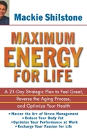 Maximum Energy for Life: A 21-Day Strategic Plan to Feel Great, Reverse the Aging Process, and Optimize Your Health 0471478822 Book Cover
