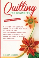 Quilling For Beginners: A Step by Step Guide To Learn Everything You Need To Know on the Contemporary Techniques, Patterns and Tools of Paper Quilling In A Quick and Easy Way B08MSHCGBD Book Cover