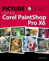 Picture Yourself Learning Corel PaintShop Pro X6 1285859146 Book Cover