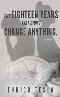 The Eighteen Years That Didn't Change Anything 1739708415 Book Cover