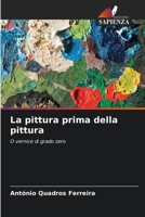 La pittura prima della pittura (Italian Edition) 6208601207 Book Cover
