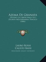 Azema Di Granata: Ovvero Gli Abenceragi Ed I Zegridi Melodramma Tragico (1846) 1162430885 Book Cover