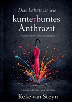 Das Leben ist wie kunterbuntes Anthrazit: Humorvolle Kurzgeschichten (German Edition) 369573177X Book Cover