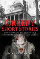 Creepy Short Stories: Don't Turn Off the Lights! True Haunted Houses, Places and Objects 1547082879 Book Cover