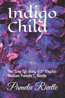 Indigo Child: The True Life Story of 5* Psychic Medium Pamela L. Rivette 1686190727 Book Cover