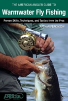 The American Angler Guide to Warmwater Fly Fishing: Proven Skills, Techniques, and Tactics from the Pros 0762791470 Book Cover