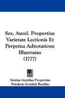Sex. Aurel. Propertius Varietate Lectionis Et Perpetua Adnotatione Illustratus (1777) 1104467046 Book Cover