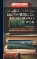 Catalogue De La Bibliothèque De Feu M. Charles Nodier: De L'académie Françoise, Bibliothécaire De L'arsenal ... 1022301667 Book Cover