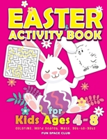 Easter Activity Book for kids Ages 4-8: Happy Easter Day Coloring, Dot to Dot, Mazes, Word Search and More!! (Easter Book for 4 5 6 7 8 year old) B085KN3CJZ Book Cover