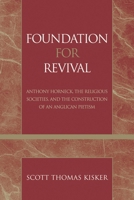 Foundation for Revival: Anthony Horneck, the Religious Societies, and the Construction of an Anglican Pietism 0810857995 Book Cover