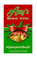 Amy's Holiday Trivia: 84 Questions from the Class of '84 1519330154 Book Cover