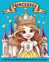 Princesses Livre de Coloriage pour Filles de 4 à 8 Ans: 60 Images Magnifiques et Faciles à Colorier pour les Enfants (French Edition) B0CRSV9217 Book Cover