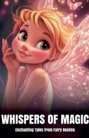 Whispers of Magic: Enchanting Tales from Fairy Realms B0DPNFWRQQ Book Cover