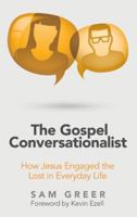 The Gospel Conversationalist: How Jesus Engaged the Lost in Everyday Life 1973643049 Book Cover