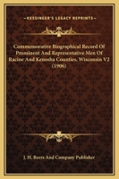 Commemorative Biographical Record Of Prominent And Representative Men Of Racine And Kenosha Counties, Wisconsin V2 1167245962 Book Cover