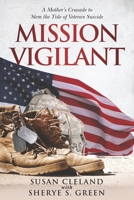 Mission Vigilant: A Mother's Crusade to Stem the Tide of Veteran Suicide 173317074X Book Cover