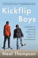 Kickflip Boys: A Memoir of Freedom, Rebellion, and the Chaos of Fatherhood 0062394363 Book Cover