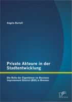 Private Akteure in Der Stadtentwicklung: Die Rolle Der Eigentumer Im Business Improvement District (Bid) in Bremen 3842886624 Book Cover