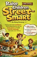 Raise Children Street-Smart Comic Edition: Helping kids build confidence, think independently, and use street smarts to handle real-life challenges and make smart choices 1105408620 Book Cover