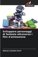 Sviluppare personaggi di fantasia attraverso i film d'animazione (Italian Edition) 620868711X Book Cover