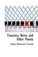 Francisca Reina: And Other Poems 1357924895 Book Cover