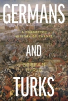 Germans and Turks : A Forgotten History of Europe 0755660013 Book Cover